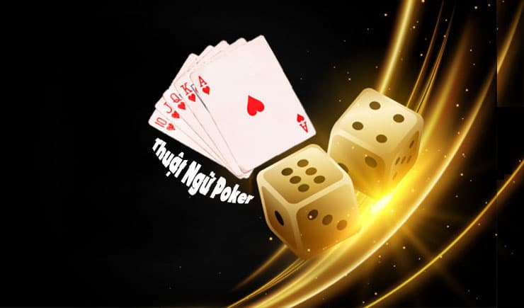Thuật ngữ trong Poker thông dụng nhất cần nắm rõ