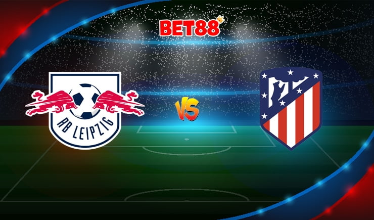 Soi kèo ENT22 trận RB Leipzig vs Atletico Madrid, 02h00 – 14/08