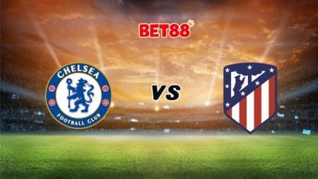 Soi kèo FUN88 trận Chelsea vs Atletico Madrid, 03h00 – 18/03