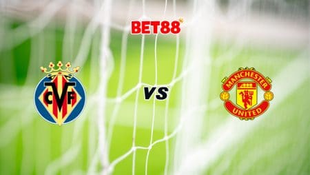 Soi kèo FUN88 trận Villarreal vs Manchester United, 02h00 – 27/05