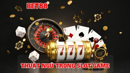 Tìm hiểu chi tiết các thuật ngữ trong Slot game hiện nay