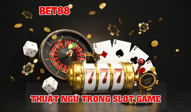 Tìm hiểu chi tiết các thuật ngữ trong Slot game hiện nay